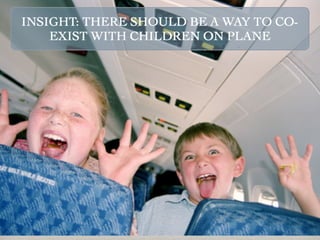 INSIGHT: THERE SHOULD BE A WAY TO CO-
    EXIST WITH CHILDREN ON PLANE
 