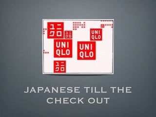 JAPANESE TILL THE
   CHECK OUT
 