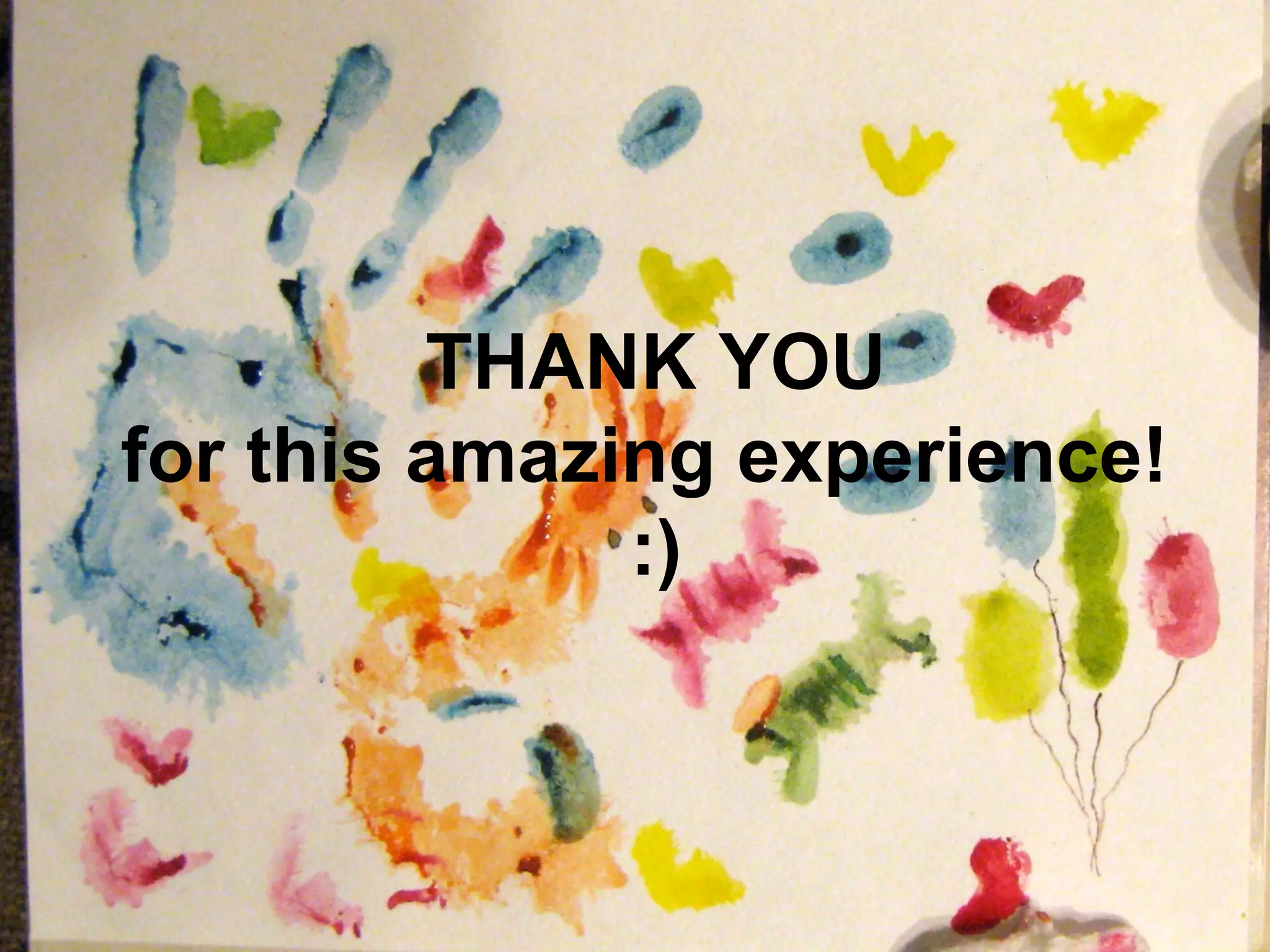 THANK YOU
for this amazing experience!
              :)
 
