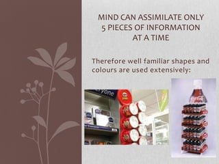 MIND CAN ASSIMILATE ONLY
  5 PIECES OF INFORMATION
          AT A TIME

Therefore well familiar shapes and
colours are used extensively:
 