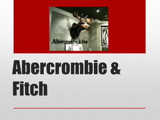 Abercrombie &
Fitch
 