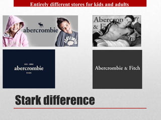 Entirely different stores for kids and adults




Stark difference
 