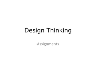 Design Thinking
Assignments
 