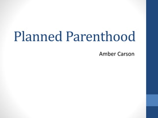 Planned Parenthood
Amber Carson
 