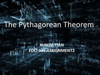 The Pythagorean Theorem
XUNJIA TIAN
EDCI 335 ASSIGNMENT2
 