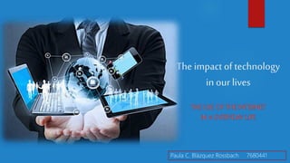 The impact of technology
in our lives
Paula C. Blázquez Rossbach 7680441
 