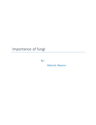 Importance of fungi
by:
Mehwish Manzoor
 