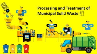 Processing and Treatment of
Municipal Solid Waste
 
