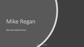 Mike Regan
Mercatus Media Group
Mike Regan - 76743648
 