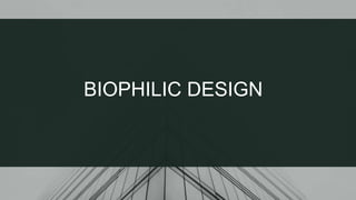 14
BIOPHILIC DESIGN
 
