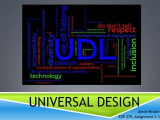 UNIVERSAL DESIGN       Annie Reuter
            EDP 279, Assignment 2.3
 