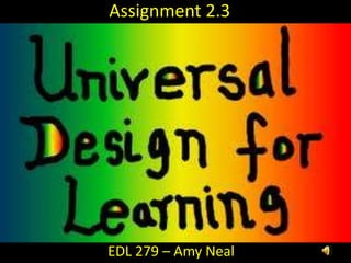 Assignment 2.3




EDL 279 – Amy Neal
 