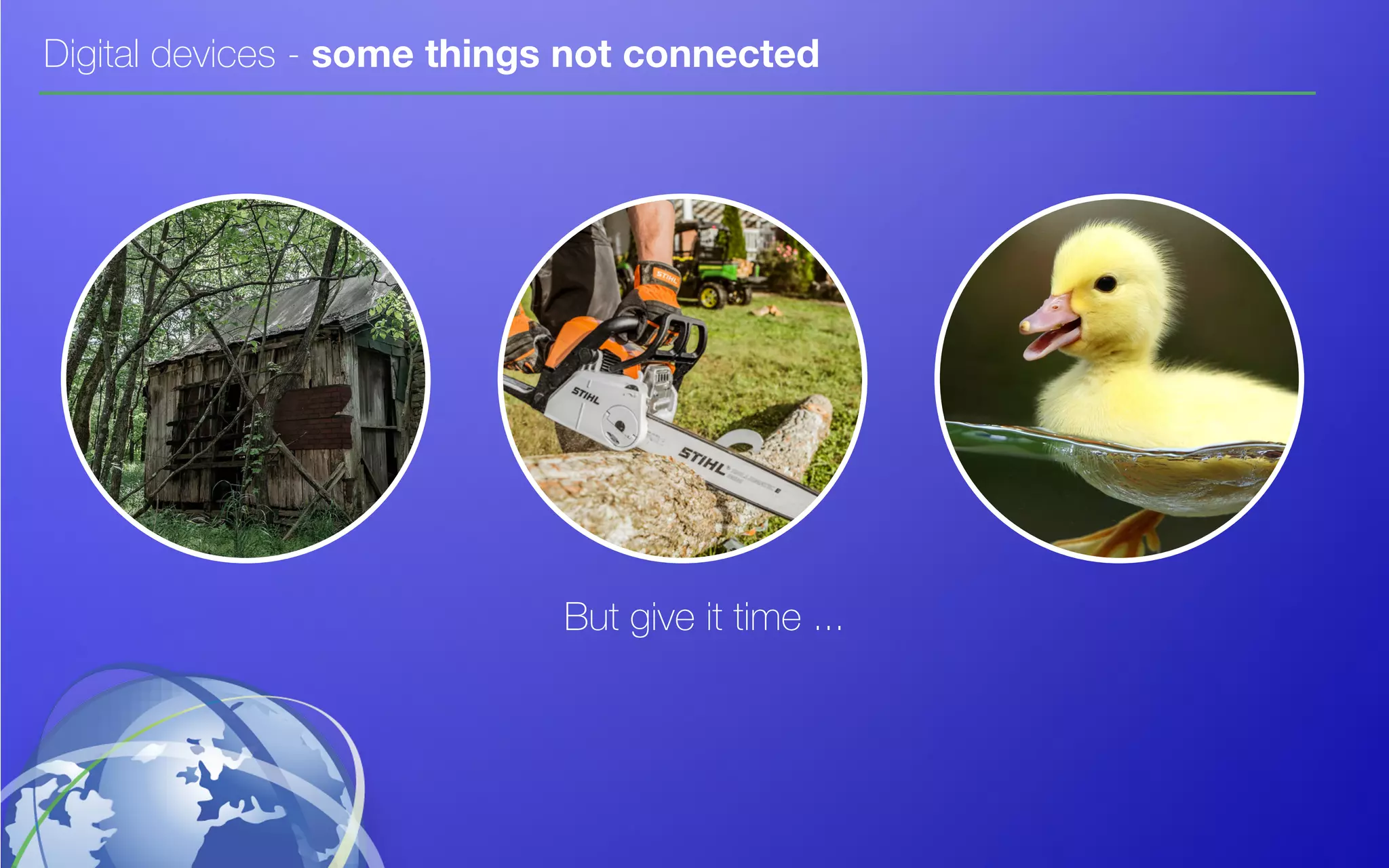 Digital devices - some things not connected
But give it time ...
 