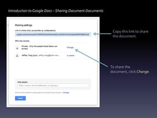 Introduction to Google Docs – Sharing Document Documents




                                                            Copy this link to share
                                                            the document.




                                                           To share the
                                                           document, click Change.
 