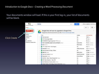 Introduction to Google Docs – Creating a Word Processing Document


 Your documents window will load. If this is your first log-in, your list of documents
 will be blank.




Click Create
 