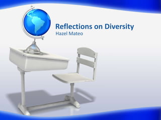 Reflections on Diversity Hazel Mateo 