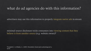 8Campbell, C., & Marks, L. J. (2015, November). Good native advertising isn’t a
secret.
 
