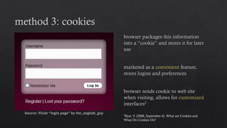 Source: Flickr “login page” by the_english_guy
2Beal, V. (2008, September 4). What are Cookies and
What Do Cookies Do?
 