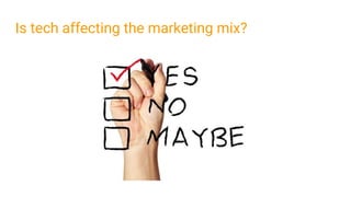 Is tech affecting the marketing mix?
 