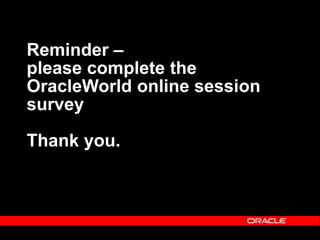 Text and slide content Copyright © 2003 Intel Corporation.
Slide background Copyright © 2003 Oracle Corporation.. *Other names and brands may be claimed as the property of others.
Reminder –
please complete the
OracleWorld online session
survey
Thank you.
 