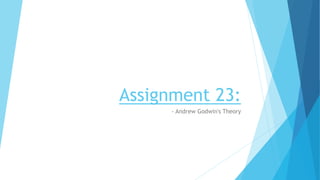Assignment 23:
- Andrew Godwin's Theory
 