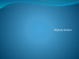 Mykols Serbov
 