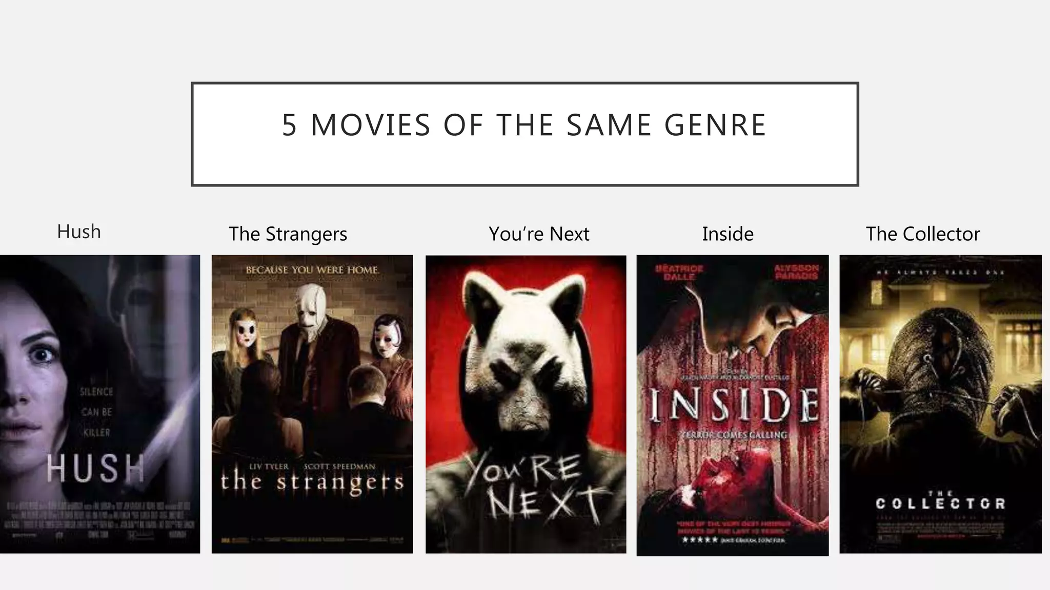 5 MOVIES OF THE SAME GENRE
The Strangers You’re Next Inside The CollectorHush
 