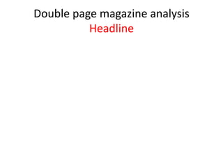 Double page magazine analysis
Headline

 