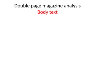 Double page magazine analysis
Body text

 