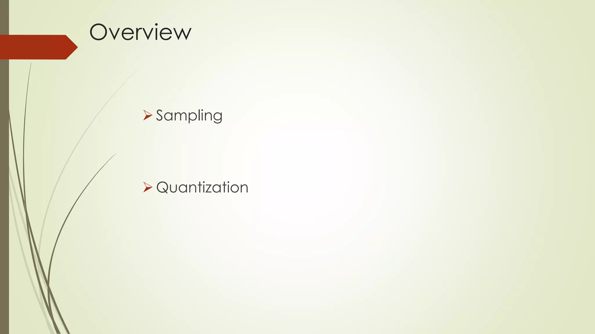 Overview
Sampling
Quantization
 