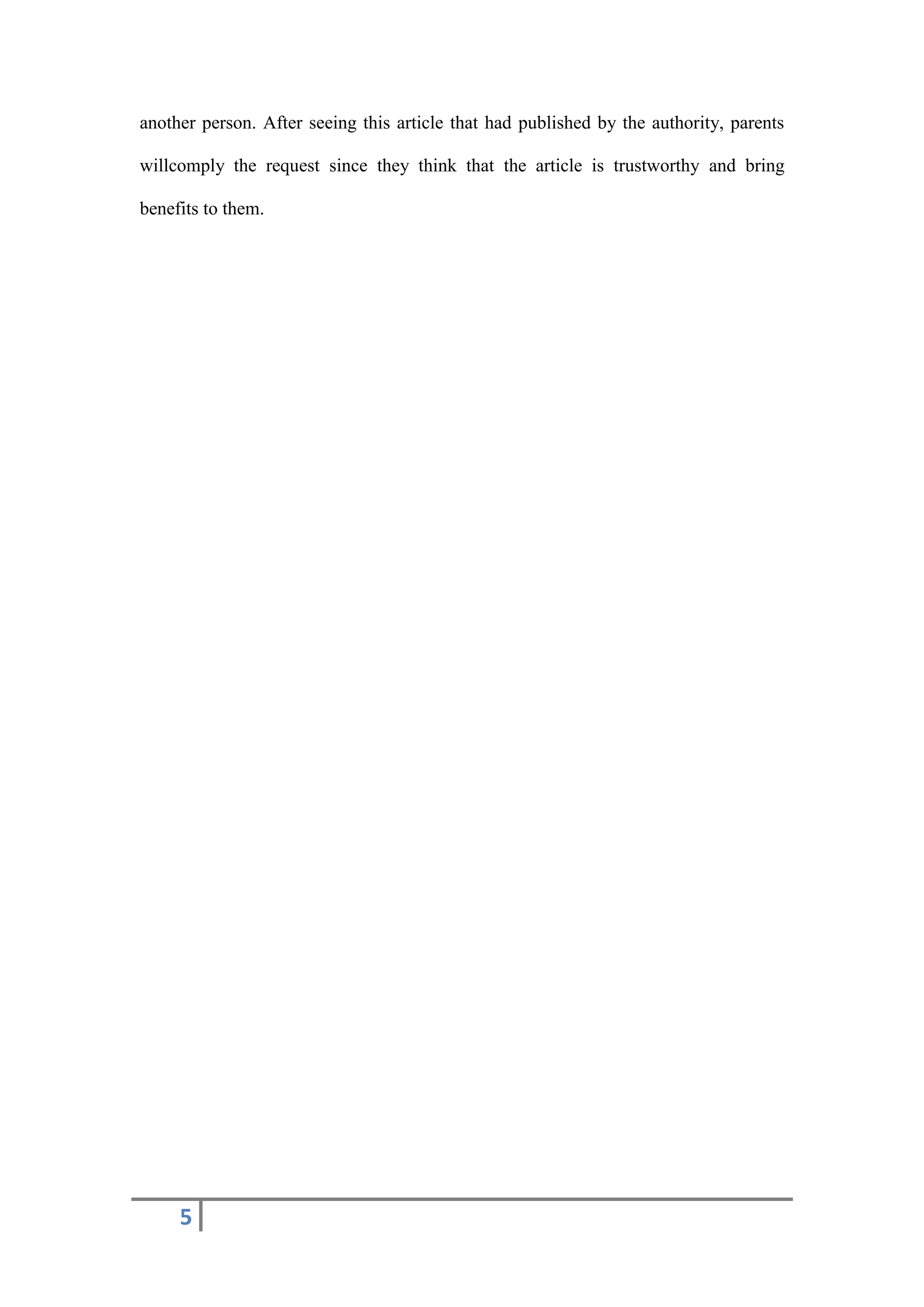 5
another person. After seeing this article that had published by the authority, parents
willcomply the request since they think that the article is trustworthy and bring
benefits to them.
 
