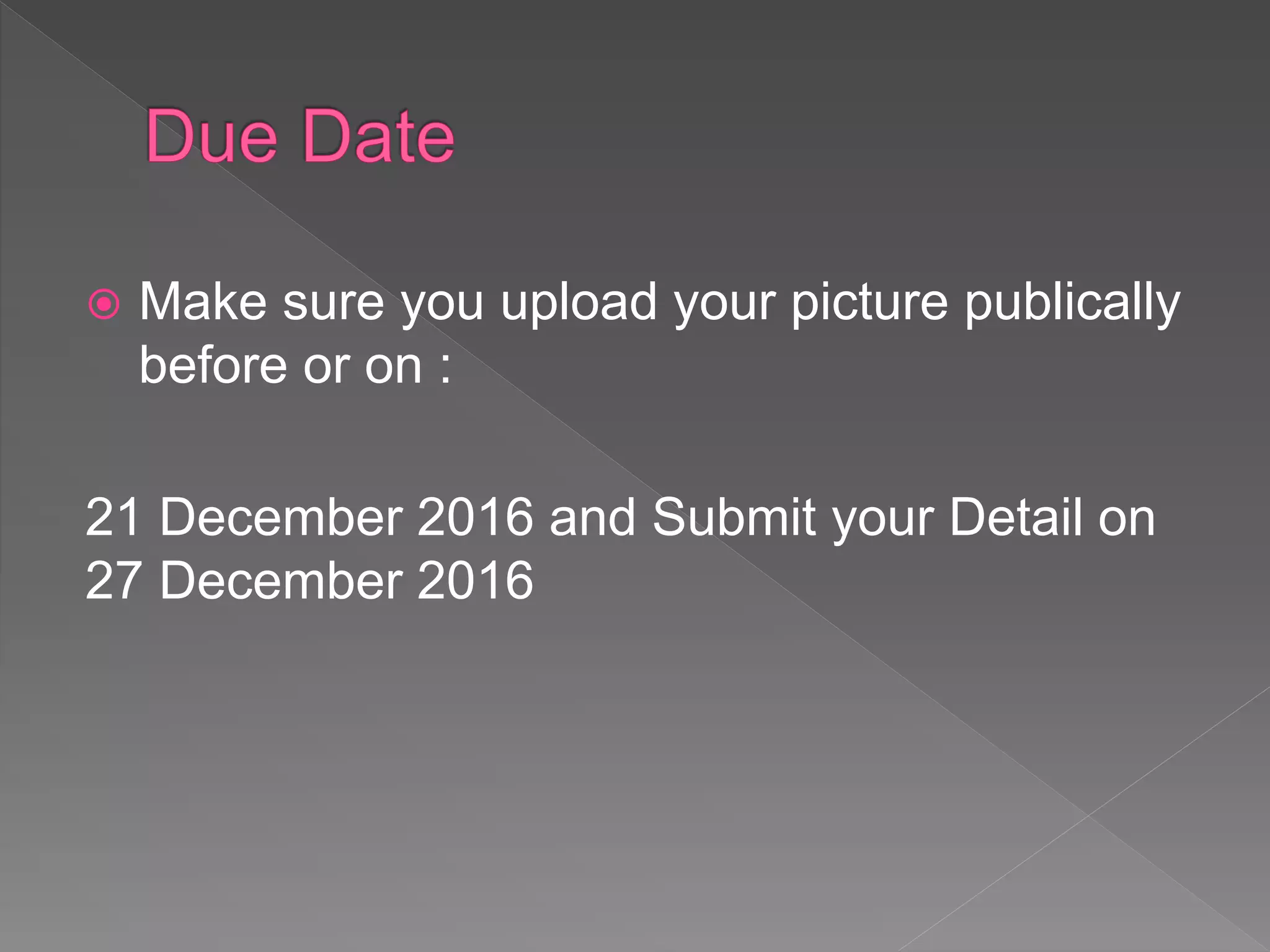  Make sure you upload your picture publically
before or on :
7 May 2017 and Submit your Detail on 3 May
2017
 