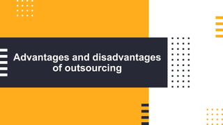 Advantages and disadvantages
of outsourcing
 