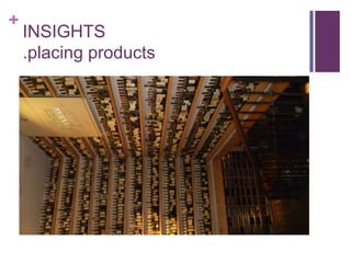 +
    INSIGHTS
    .placing products
 