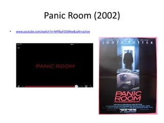 Panic Room (2002)
• www.youtube.com/watch?v=MP8jyFEDdNw&safe=active
 