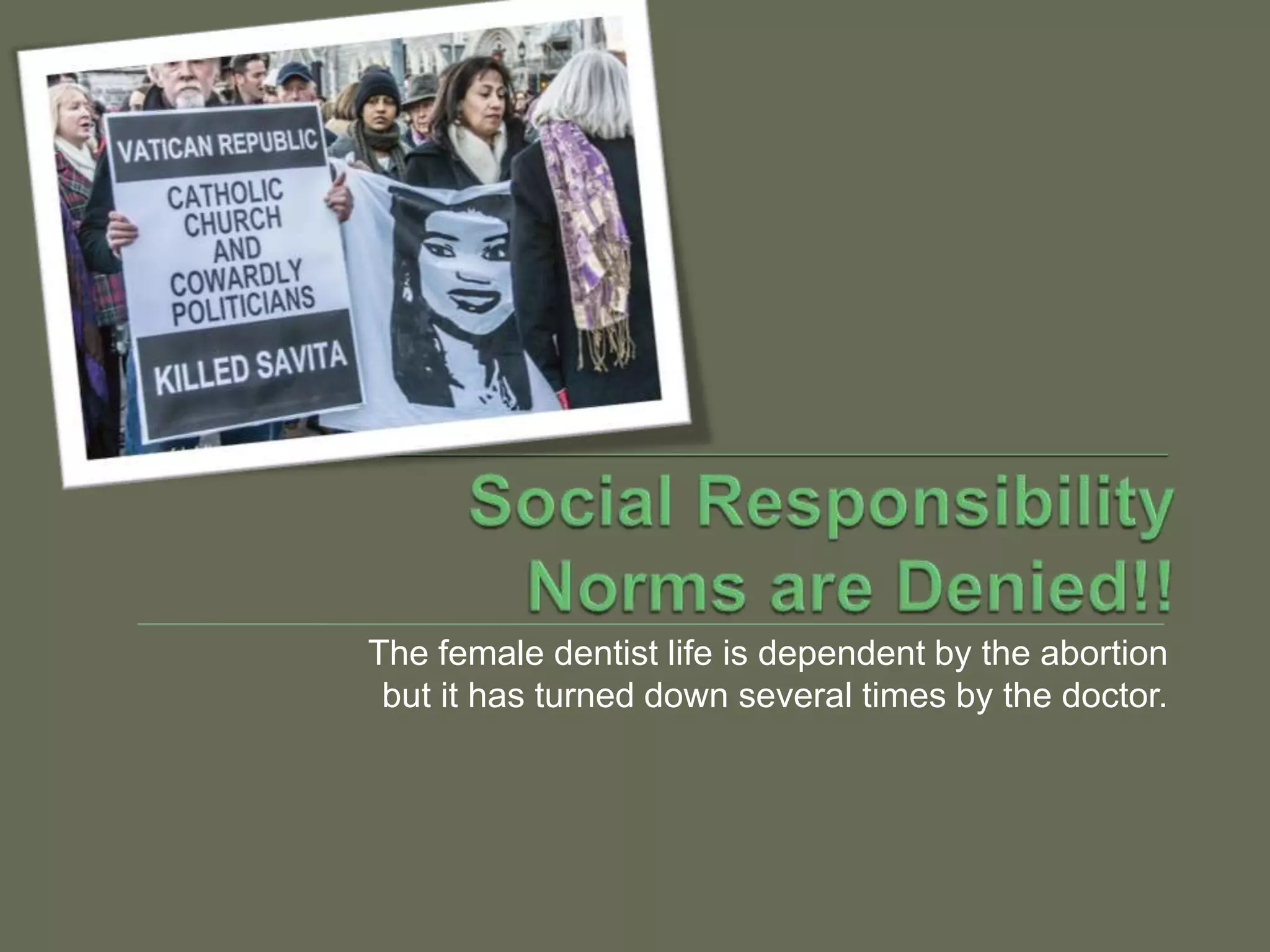 The female dentist life is dependent by the abortion
but it has turned down several times by the doctor.
 