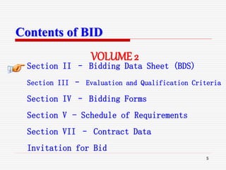 5
Contents of BID
Section II – Bidding Data Sheet (BDS)
Section III – Evaluation and Qualification Criteria
Section IV – Bidding Forms
Section V - Schedule of Requirements
Section VII – Contract Data
Invitation for Bid
VOLUME 2