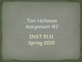 INST 5131  Spring 2010 Toni HollomanAssignment #2 