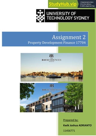Assignment 2
Property Development Finance 17704
Prepared by:
Kwik Joshua ADRIANTO
11456771
 