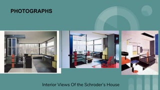 PHOTOGRAPHS
Interior Views Of the Schroder’s House
 