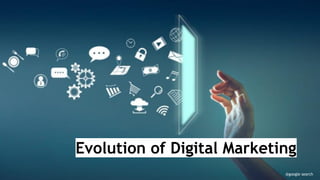 Evolution of Digital Marketing
@google search
 