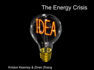 The Energy Crisis Kriston Kearney & Zinan Zhang 