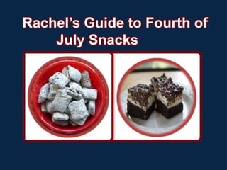 Rachel’s Guide to Fourth of
    July Snacks
 