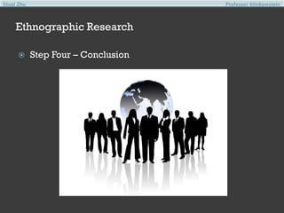 Xiuqi Zhu

Professor Klinkowstein

Ethnographic Research


Step Four – Conclusion

 