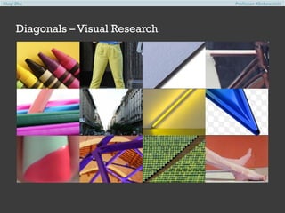 Xiuqi Zhu

Diagonals – Visual Research

Professor Klinkowstein

 