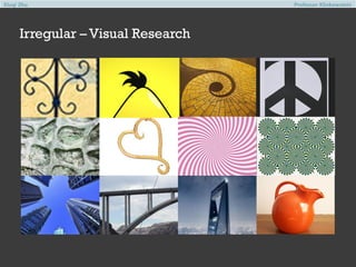 Xiuqi Zhu

Irregular – Visual Research

Professor Klinkowstein

 