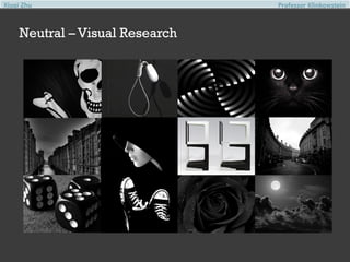 Xiuqi Zhu

Neutral – Visual Research

Professor Klinkowstein

 