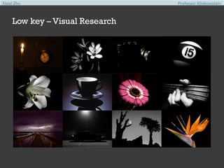 Xiuqi Zhu

Low key – Visual Research

Professor Klinkowstein

 