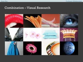 Xiuqi Zhu

Combination – Visual Research

Professor Klinkowstein

 