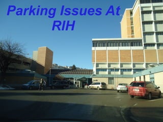 Parking Issues At
RIH

 
